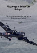 Flugzeuge in Zeiten des Krieges - Wie sie eingesetzt wurden und welche Bedeutung sie hatten Cover des Buches Flugzeuge in Zeiten des Krieges - Wie sie eingesetzt wurden und welche Bedeutung sie hatten (ISBN: 9783347971271)
