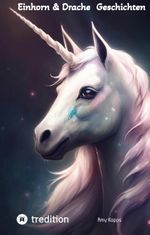 Einhorn & Drache - Geschichten zum Vorlesen oder zum Selberlesen Cover des Buches Einhorn & Drache - Geschichten zum Vorlesen oder zum Selberlesen (ISBN: 9783347971394)