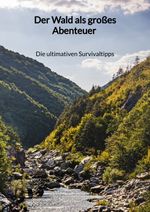 Der Wald als großes Abenteuer - Die ultimativen Survivaltipps Cover des Buches Der Wald als großes Abenteuer - Die ultimativen Survivaltipps (ISBN: 9783347972575)