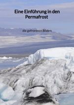 Eine Einführung in den Permafrost - die gefrorenen Böden Cover des Buches Eine Einführung in den Permafrost - die gefrorenen Böden (ISBN: 9783347973176)