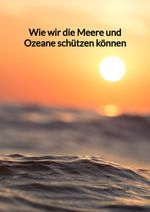 Wie wir die Meere und Ozeane schützen können Cover des Buches Wie wir die Meere und Ozeane schützen können (ISBN: 9783347975651)