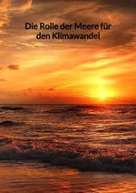 Die Rolle der Meere für den Klimawandel Cover des Buches Die Rolle der Meere für den Klimawandel (ISBN: 9783347975828)
