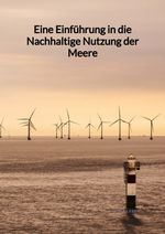 Eine Einführung in die Nachhaltige Nutzung der Meere Cover des Buches Eine Einführung in die Nachhaltige Nutzung der Meere (ISBN: 9783347975965)