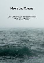 Meere und Ozeane - Eine Einführung in die faszinierende Welt unter Wasser Cover des Buches Meere und Ozeane - Eine Einführung in die faszinierende Welt unter Wasser (ISBN: 9783347975996)