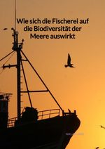 Wie sich die Fischerei auf die Biodiversität der Meere auswirkt Cover des Buches Wie sich die Fischerei auf die Biodiversität der Meere auswirkt (ISBN: 9783347976108)