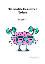 Die mentale Gesundheit fördern - so geht's Cover des Buches Die mentale Gesundheit fördern - so geht's (ISBN: 9783347976191)
