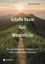 Schaffe Raum fürs Wesentliche - indem Du Dich von allem befreist, was überflüssig ist oder gar schadet. Cover des Buches Schaffe Raum fürs Wesentliche - indem Du Dich von allem befreist, was überflüssig ist oder gar schadet. (ISBN: 9783347985759)