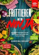 Frittieren wie ein Ninja Cover des Buches Frittieren wie ein Ninja (ISBN: 9783347988576)