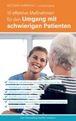 10 effektive Maßnahmen für den Umgang mit schwierigen Patienten Cover des Buches 10 effektive Maßnahmen für den Umgang mit schwierigen Patienten (ISBN: 9783347989610)