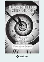 Die spirituelle Zeitschleife Cover des Buches Die spirituelle Zeitschleife (ISBN: 9783347991118)