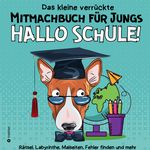 Mitmachbuch für Jungen - Rätselbuch für Jungen - Hallo Schule Beschäftigungsbuch Schulanfang Cover des Buches Mitmachbuch für Jungen - Rätselbuch für Jungen - Hallo Schule Beschäftigungsbuch Schulanfang (ISBN: 9783347991170)