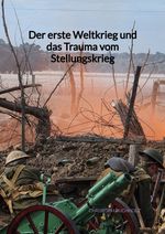 Der erste Weltkrieg und das Trauma vom Stellungskrieg Cover des Buches Der erste Weltkrieg und das Trauma vom Stellungskrieg (ISBN: 9783347991880)