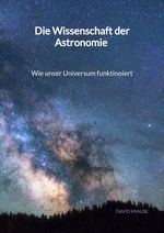Die Wissenschaft der Astronomie - Wie unser Universum funktinoiert Cover des Buches Die Wissenschaft der Astronomie - Wie unser Universum funktinoiert (ISBN: 9783347994218)