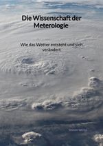 Die Wissenschaft der Meterologie - Wie das Wetter entsteht und sich verändert Cover des Buches Die Wissenschaft der Meterologie - Wie das Wetter entsteht und sich verändert (ISBN: 9783347994775)