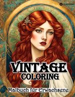 Vintage Coloring Malbuch für Erwachsene Anti-Stress Malbuch für Achtsamkeit und Entspannung Romantik Jugendstil Shabby Chic Retro Cover des Buches Vintage Coloring Malbuch für Erwachsene Anti-Stress Malbuch für Achtsamkeit und Entspannung Romantik Jugendstil Shabby Chic Retro (ISBN: 9783347995376)