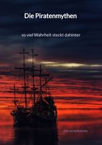 Die Piratenmythen - so viel Wahrheit steckt dahinter Cover des Buches Die Piratenmythen - so viel Wahrheit steckt dahinter (ISBN: 9783347995604)