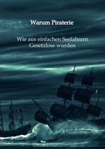 Warum Piraterie - Wie aus einfachen Seefahrern Gesetzlose wurden Cover des Buches Warum Piraterie - Wie aus einfachen Seefahrern Gesetzlose wurden (ISBN: 9783347995635)