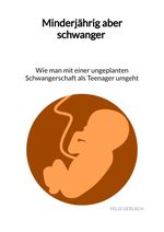 Minderjährig aber schwanger - Wie man mit einer ungeplanten Schwangerschaft als Teenanger umgeht Cover des Buches Minderjährig aber schwanger - Wie man mit einer ungeplanten Schwangerschaft als Teenanger umgeht (ISBN: 9783347996540)