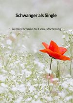 Schwanger als Single - so meistert man die Herausforderung Cover des Buches Schwanger als Single - so meistert man die Herausforderung (ISBN: 9783347996793)