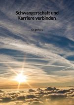 Schwangerschaft und Karriere verbinden - so geht's Cover des Buches Schwangerschaft und Karriere verbinden - so geht's (ISBN: 9783347996991)