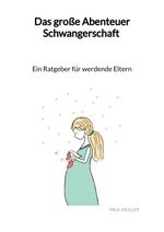 Das große Abenteuer Schwangerschaft - Ein Ratgeber für werdende Eltern Cover des Buches Das große Abenteuer Schwangerschaft - Ein Ratgeber für werdende Eltern (ISBN: 9783347997219)