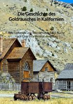 Die Geschichte des Goldrausches in Kalifornien - Wie tausende von Menschen auf der Suche nach Gold ihre Heimat verließen Cover des Buches Die Geschichte des Goldrausches in Kalifornien - Wie tausende von Menschen auf der Suche nach Gold ihre Heimat verließen (ISBN: 9783347997486)