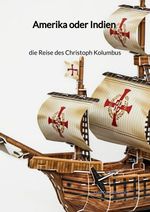 Amerika oder Indien - die Reise des Christoph Kolumbus Cover des Buches Amerika oder Indien - die Reise des Christoph Kolumbus (ISBN: 9783347997639)
