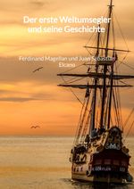 Der erste Weltumsegler und seine Geschichte - Ferdinand Magellan und Juan Sebastian Elcano Cover des Buches Der erste Weltumsegler und seine Geschichte - Ferdinand Magellan und Juan Sebastian Elcano (ISBN: 9783347997677)