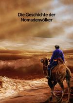Die Geschichte der Nomadenvölker Cover des Buches Die Geschichte der Nomadenvölker (ISBN: 9783347998483)