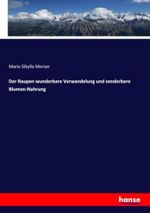 Der Raupen wunderbare Verwandelung und sonderbare Blumen-Nahrung Cover des Buches Der Raupen wunderbare Verwandelung und sonderbare Blumen-Nahrung (ISBN: 9783348100366)