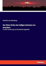 Der Ritter-Orden des heiligen Johannes von Jerusalem: in seiner Verfassung und Geschichte dargestellt Cover des Buches Der Ritter-Orden des heiligen Johannes von Jerusalem: in seiner Verfassung und Geschichte dargestellt (ISBN: 9783348110839)