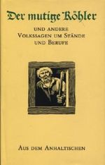 Der mutige Köhler und andere Volkssagen um Stände und Berufe aus dem Anhaltischen. Cover des Buches Der mutige Köhler und andere Volkssagen um Stände und Berufe aus dem Anhaltischen. (ISBN: 9783349005844)