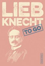 LIEBKNECHT to go Cover des Buches LIEBKNECHT to go (ISBN: 9783355018753)