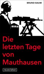 Die letzten Tage von Mauthausen Cover des Buches Die letzten Tage von Mauthausen (ISBN: 9783355019262)