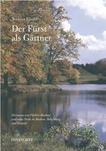 Der Fürst als Gärtner: Hermann von Pückler-Muskau und seine Parks in Muskau, Babelsberg und Branitz Cover des Buches Der Fürst als Gärtner: Hermann von Pückler-Muskau und seine Parks in Muskau, Babelsberg und Branitz (ISBN: 9783356010640)