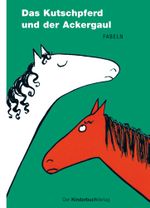 Das Kutschpferd und der Ackergaul Cover des Buches Das Kutschpferd und der Ackergaul (ISBN: 9783358030639)