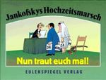 Nun traut Euch mal!: Jankofskys Hochzeitsmarsch Cover des Buches Nun traut Euch mal!: Jankofskys Hochzeitsmarsch (ISBN: 9783359008507)