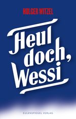Heul doch, Wessi Cover des Buches Heul doch, Wessi (ISBN: 9783359024491)