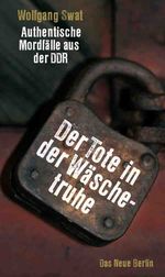 Der Tote in der Wäschetruhe: Authentische Mordfälle aus der DDR Cover des Buches Der Tote in der Wäschetruhe: Authentische Mordfälle aus der DDR (ISBN: 9783360500052)