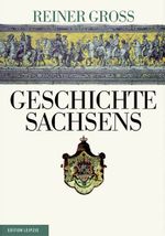 Geschichte Sachsens Cover des Buches Geschichte Sachsens (ISBN: 9783361006744)