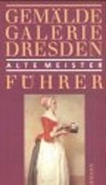Gemäldegalerie Dresden. Alte Meister. Führer Cover des Buches Gemäldegalerie Dresden. Alte Meister. Führer (ISBN: 9783363006162)