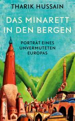 Das Minarett in den Bergen – Porträt eines unvermuteten Europas Cover des Buches Das Minarett in den Bergen – Porträt eines unvermuteten Europas (ISBN: 9783365003114)