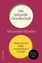 Die infantile Gesellschaft. Wege aus der selbstverschuldeten Unreife | AKTUALISIERTE AUSGABE Cover des Buches Die infantile Gesellschaft. Wege aus der selbstverschuldeten Unreife | AKTUALISIERTE AUSGABE (ISBN: 9783365004814)