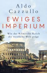 Ewiges Imperium. Wie das Römische Reich die westliche Welt prägt Cover des Buches Ewiges Imperium. Wie das Römische Reich die westliche Welt prägt (ISBN: 9783365006221)