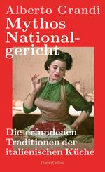 Mythos Nationalgericht. Die erfundenen Traditionen der italienischen Küche Cover des Buches Mythos Nationalgericht. Die erfundenen Traditionen der italienischen Küche (ISBN: 9783365006252)