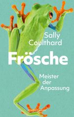 Frösche. Meister der Anpassung Cover des Buches Frösche. Meister der Anpassung (ISBN: 9783365010723)