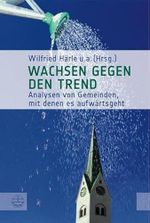 Wachsen gegen den Trend: Analysen von Gemeinden, mit denen es aufwärts geht Cover des Buches Wachsen gegen den Trend: Analysen von Gemeinden, mit denen es aufwärts geht (ISBN: 9783374026111)