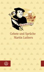 Gebete und Sprüche Martin Luthers Cover des Buches Gebete und Sprüche Martin Luthers (ISBN: 9783374026500)