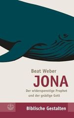 JONA - Der widerspenstige Prophet und der gnädige Gott (Biblische Gestalten (Bg)) Cover des Buches JONA - Der widerspenstige Prophet und der gnädige Gott (Biblische Gestalten (Bg)) (ISBN: 9783374030507)