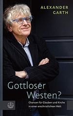 Gottloser Westen?: Chancen für Glauben und Kirche in einer entchristlichten Welt Cover des Buches Gottloser Westen?: Chancen für Glauben und Kirche in einer entchristlichten Welt (ISBN: 9783374050260)